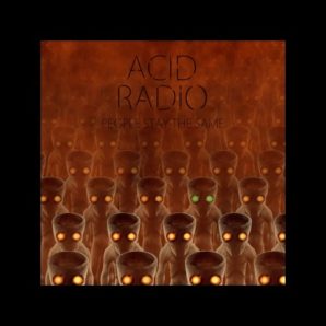 Acid Radio – “People Stay The Same” Official Teaser Video