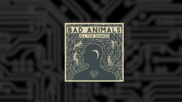 Bad Animals – “All The Shakes” Official Lyric Video