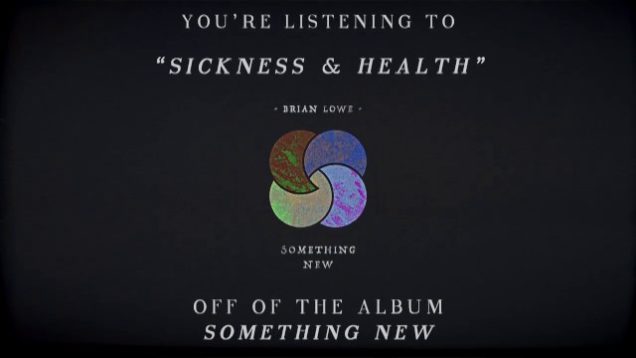 Brian Lowe – “Sickness & Health” Official Teaser Video