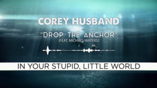 Corey Husband – “Drop The Anchor” Feat. Michael Waters – Official Lyric Video