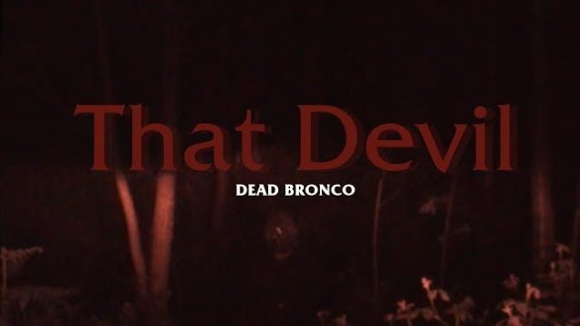Dead Bronco – “That Devil” Roots Union Records – Official Music Video