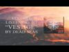 Dead Seas – “Vestige” Official Teaser Video