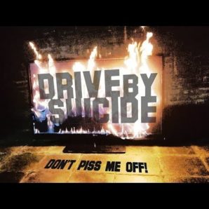 Drive By Suicide – “Don’t Piss Me Off” Official Music Video