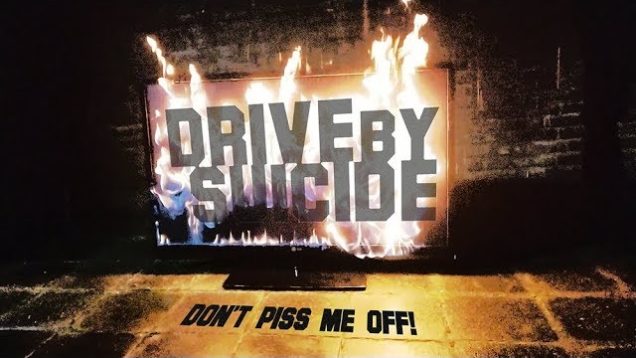 Drive By Suicide – “Don’t Piss Me Off” Official Music Video