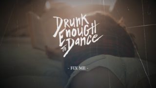 Drunk Enough To Dance – “Fix Me” Official Music Video