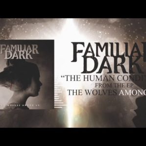 Familiar Dark – “The Human Condition” Official Teaser Video