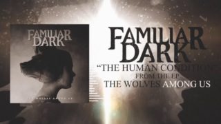 Familiar Dark – “The Human Condition” Official Teaser Video