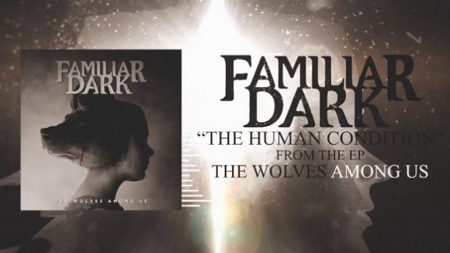 Familiar Dark – “The Human Condition” Official Teaser Video