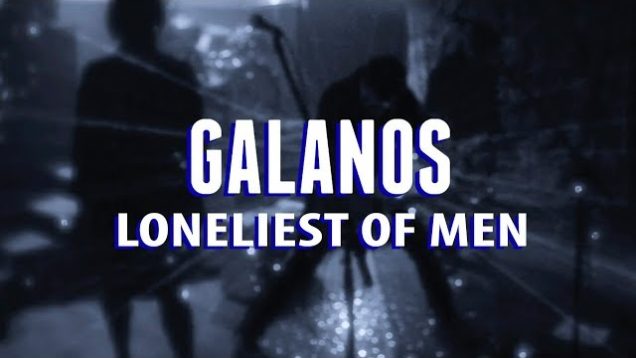 Galanos – “Loneliest Of Men” Pyrrhic Victory Recordings
