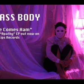 Glass Body – “Here Comes Ham” Crass Lips Records