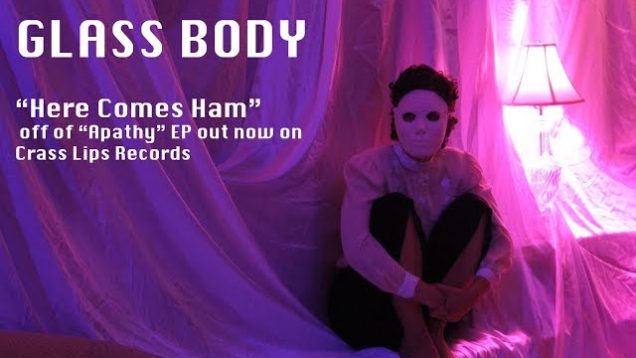 Glass Body – “Here Comes Ham” Crass Lips Records