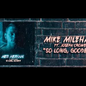 Mike Mileham – “So Long, Goodbye” Feat. Joseph Crowe – Official Lyric Video