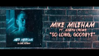 Mike Mileham – “So Long, Goodbye” Feat. Joseph Crowe – Official Lyric Video