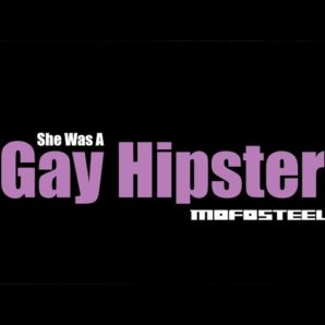 Mofosteel – “She Was A Gay Hipster” Bad Clam Productions – Official Music Video