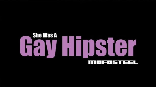 Mofosteel – “She Was A Gay Hipster” Bad Clam Productions – Official Music Video