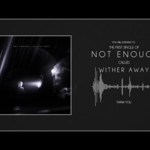 Not Enough – “Wither Away” Official Lyric Video