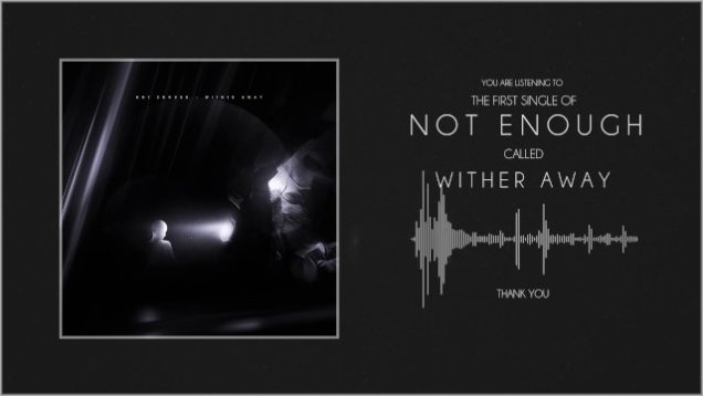 Not Enough – “Wither Away” Official Lyric Video